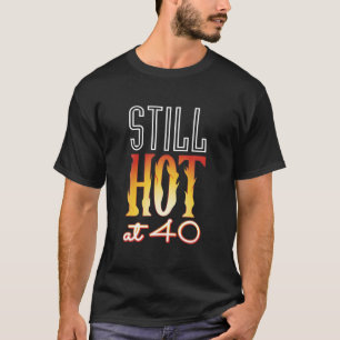 Camiseta Ainda quente em 40 aniversário de 40 anos do mari