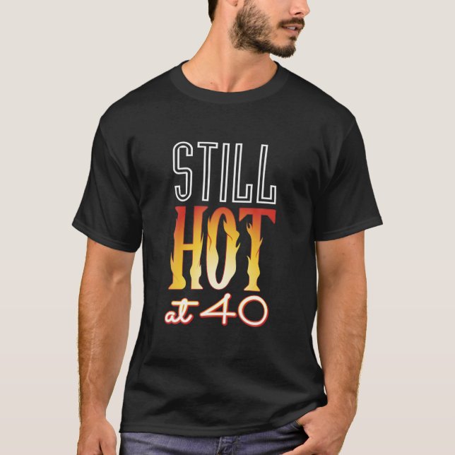 Camiseta Ainda quente em 40 aniversário de 40 anos do marid (Frente)