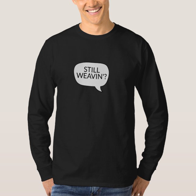 Camiseta Ainda Tecendo Tecido Assistir Irônico Sarcástico (Frente)