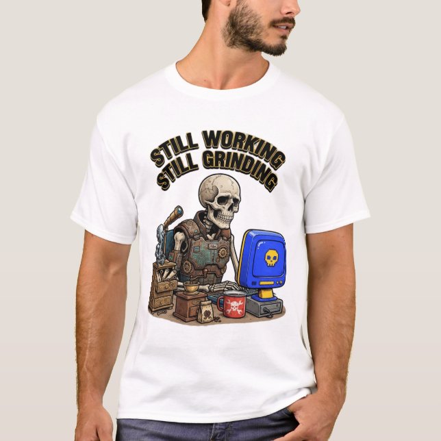 Camiseta Ainda Trabalhando Ainda Moendo Esqueleto (Frente)
