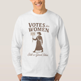 Camiseta Ainda uma Boa Ideia Votos para Mulheres Feminista
