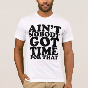 CAMISETA AINT NINGUÉM OBTEVE A HORA PARA AQUELE