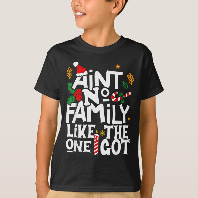 Camiseta Ain't No Family Like The One I Got Chirstmas Famil (Frente)