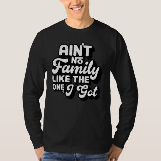 Camiseta Ain't No Family Like The One I Got Funny Family Re