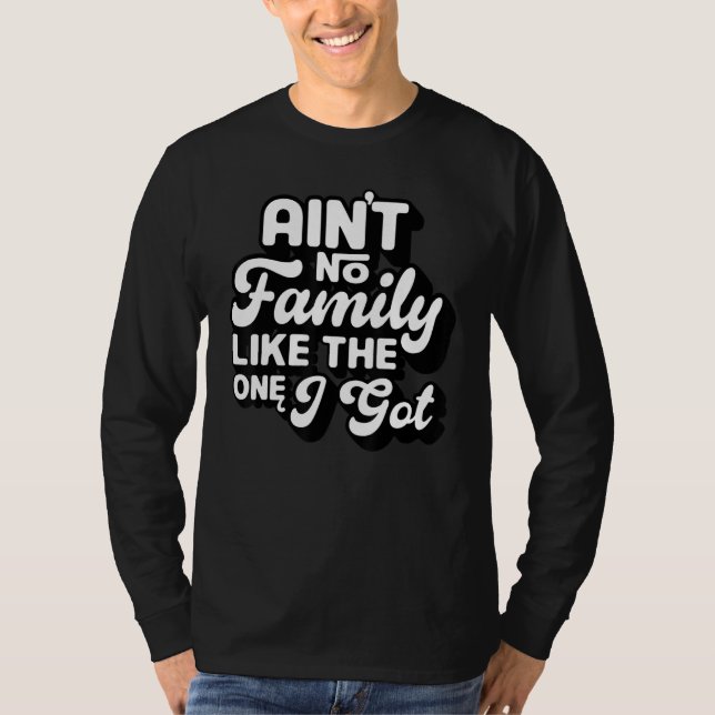 Camiseta Ain't No Family Like The One I Got Funny Family Re (Frente)