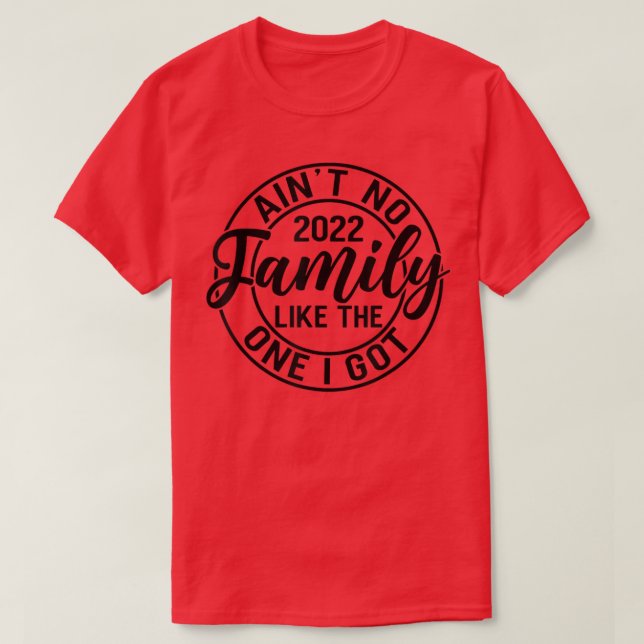 Camiseta Aint No Family Like The One I Got Funny Family Reu (Frente do Design)