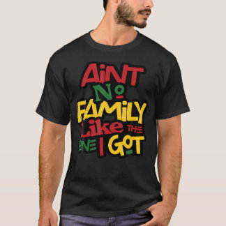 Camiseta Ain'T No Family Like The One I Got Matching Family