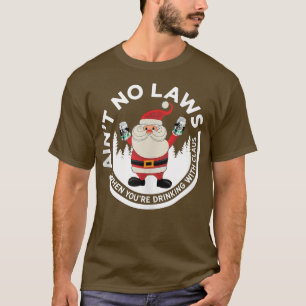 Camiseta Aint No Laws Quando você estiver Bebendo com o Cla