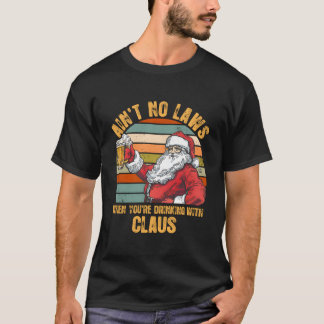 Camiseta Aint No Laws When You'Re Drinking With Claus