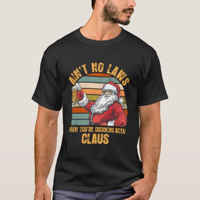 Camiseta Aint No Laws When You'Re Drinking With Claus (Frente)