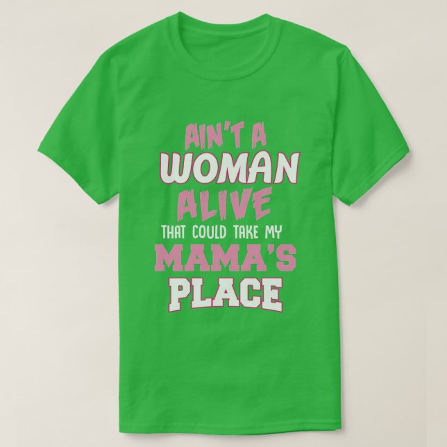 Camiseta Aint NO Woman Alive That Can Take My Mamas Place M (Frente do Design)