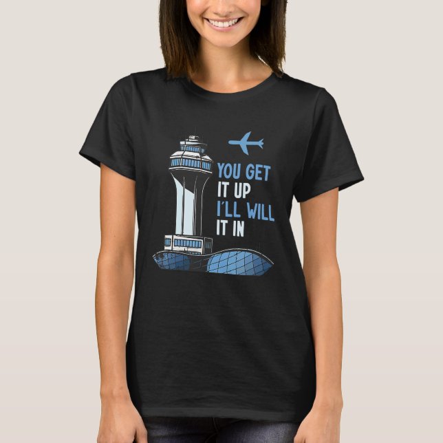 Camiseta Air Traffic Controller You Get It Up I Guide Airpl (Frente)
