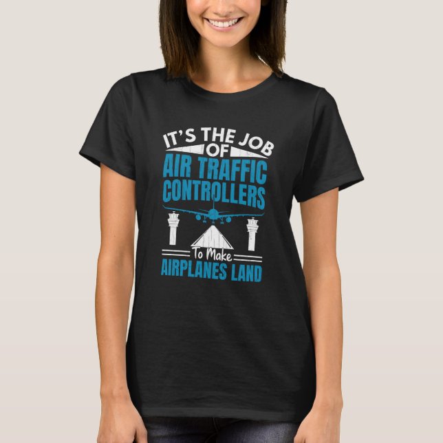 Camiseta Air Traffic Controllers Make Airplanes Land Aviati (Frente)
