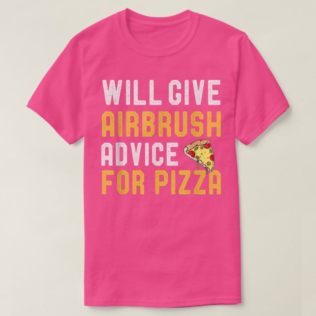 Camiseta Airbrushing & Pizza Lover Will Give Advice For Piz (Frente do Design)