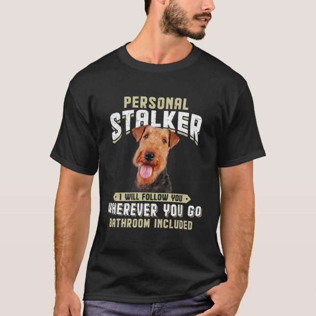 Camiseta Airedale Terrier Personal Stalker I Will Follow Yo (Frente)