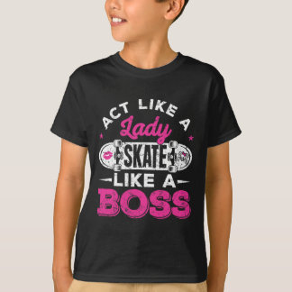 Camiseta Aja como uma dama, patine como uma chefe Skater Gi