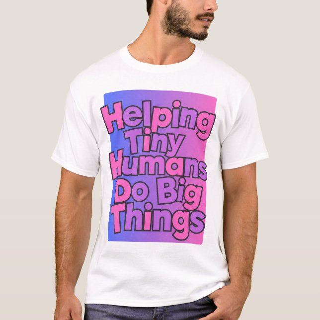 Camiseta ajudando pequenos humanos a fazer grandes coisas (Frente)