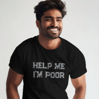 Camiseta Ajude-me, sou pobre" Engraçado Sarcástico e Relaci