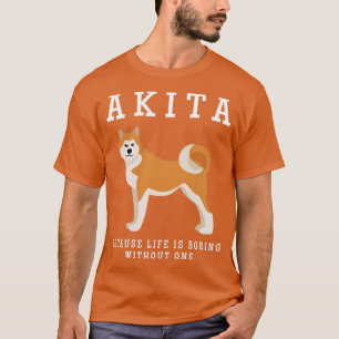 Camiseta Akita Mãe A Vida É Chata Sem Um Presente