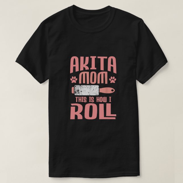Camiseta Akita Mãe É Assim Que Eu Rolo (Frente do Design)
