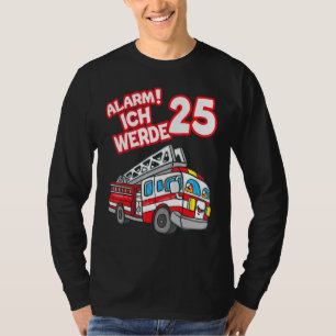 Camiseta Alarm Ich Werde 25 Fire Engine Fireman