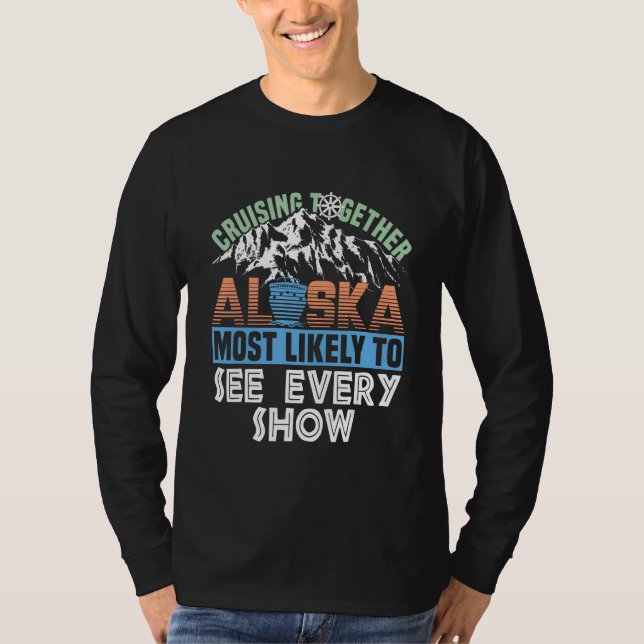 Camiseta Alaska Cruising Together Most Likely To See Every  (Frente)