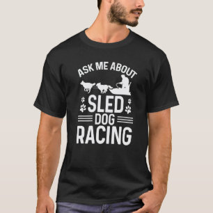 Camiseta Alaska Mushing Pergunte-me sobre Husky de Corrida 