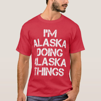 Camiseta Alaska Name T Shirt Im Alaska Fazendo Coisas Do Al