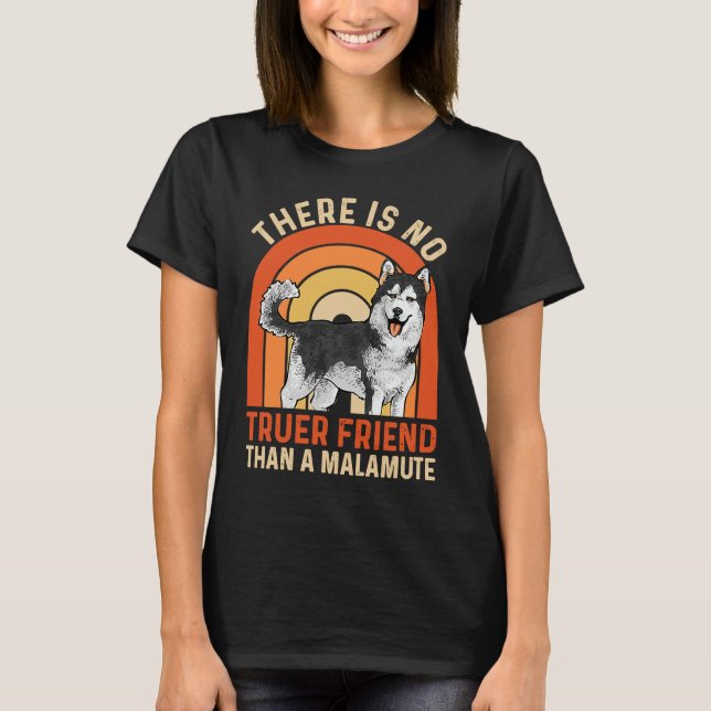 Camiseta Alaskan Malamute There Is No Truer Friend Than A M (Frente)