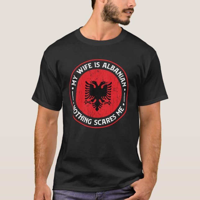 Camiseta Albanian Roots My Wife Is Albanian Nothing Scares  (Frente)
