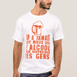 Camiseta alcool rapproche gens humour biere jamais mieux