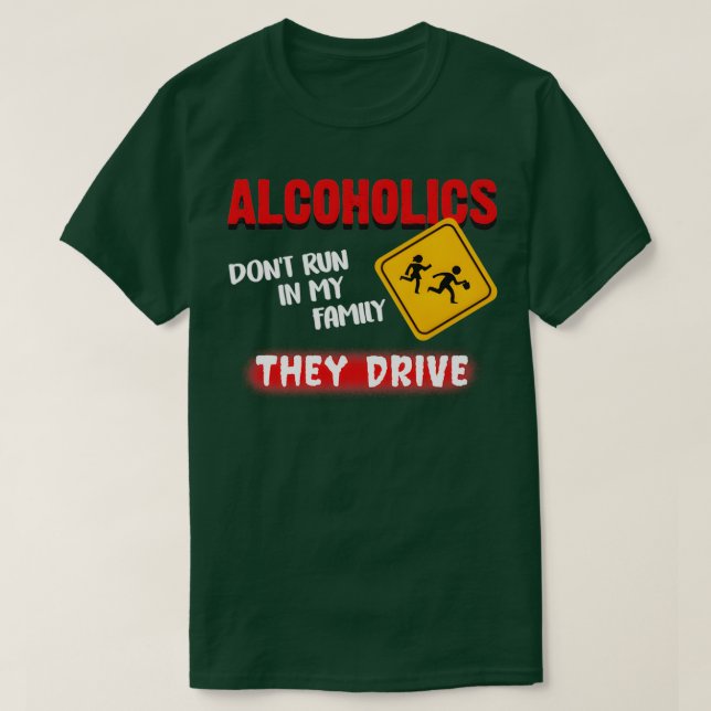 Camiseta Alcoólicos Não Correm Na Minha Família Eles Conduz (Frente do Design)