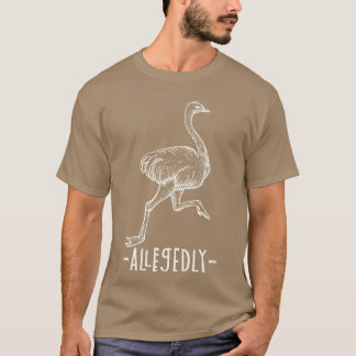 Camiseta Alegadamente Ostrich Flightless Ostrich Bird Lover