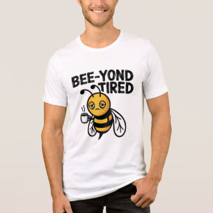 Camiseta Além de Cansado – Trocadilho de Abelha Cansada Fof
