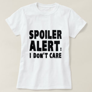 Camiseta Alerta do Spoiler: Não me importo