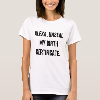 Camiseta "Alexa, Cancele meu Certificado de Nascimento", Te
