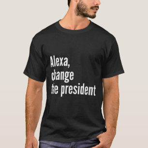 Camiseta Alexa, Mude O Presidente Anti Trump Engraçado Trum