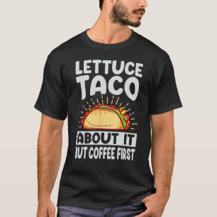 Camiseta Alface Taco Sobre Isso, Mas Café Primeiro - Engraç