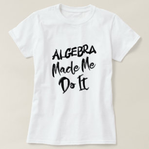 Camiseta Álgebra Me Fez Fazer Isso Professor De Álgebra De 