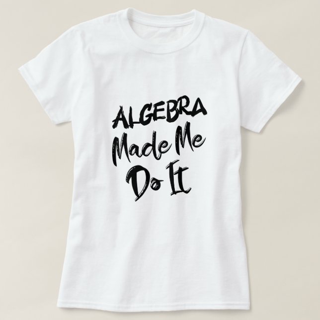 Camiseta Álgebra Me Fez Fazer Isso Professor De Álgebra De  (Frente do Design)