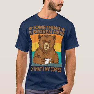 Camiseta Algo está quebrado aqui Oh, meu café está engraçad