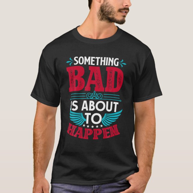 Camiseta Algo Ruim Está Prestes A Acontecer. (Frente)