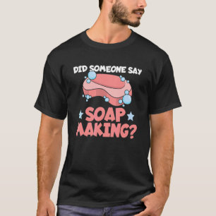 Camiseta Alguém disse fabricação de sabão Citação para uma 