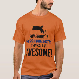 Camiseta Alguém em Massachusetts Acha que Eu Sou Incrível