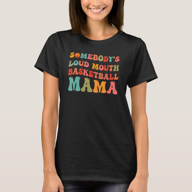 Camiseta Alguém jogou no Loudmouth Basbol Mama Basquete Mo (Frente)