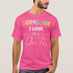 Camiseta Alguém Que Eu Amo É Um Médico Doutorado Dr. Health