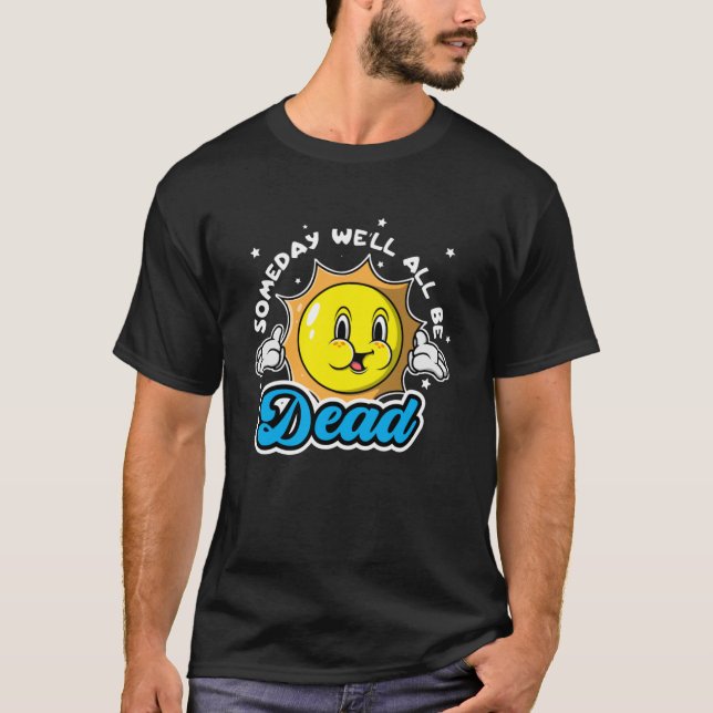 Camiseta Algum Dia, Bem, Todos Sejam Mortos Retro Inapropri (Frente)
