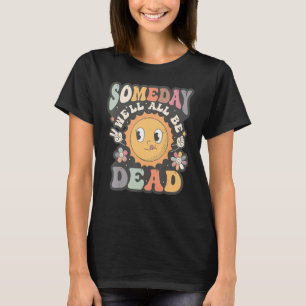 Camiseta Algum Dia Estaremos Todos Mortos Humor Divertido B