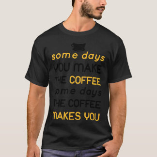 Camiseta algum dia o café te faz