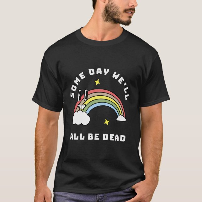 Camiseta Algum Dia Seremos Todos Mortos Existenciais Pão Es (Frente)